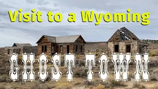 Amazing Wyoming: Visiting a Wyoming Ghost Town