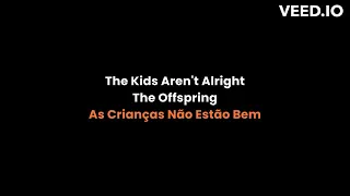 The Offspring - The Kids Aren't Alright - Lyrics - Legendado - Tradução -  Português - Inglês