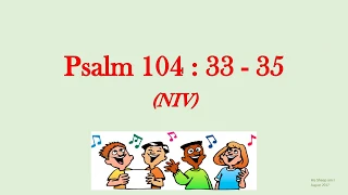 Psalm 104 : 33 - 35 - I will sing to the Lord all my life - w accompaniment (Scripture Memory Song)