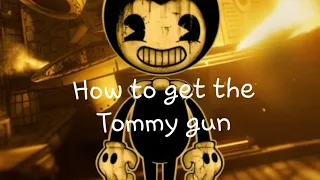 Bendy and the Inkmachine How to get the Tommygun