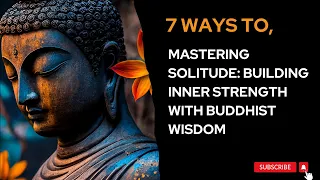 7 ways to Mastering Solitude: Building Inner Strength with Buddhist Wisdom #buddhism