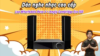 Dàn Nghe Nhạc Cao Cấp | Loa Wharfedale Reva 3 và Amply Cambridge Evo 150