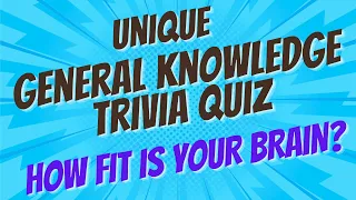 Unique Trivia Quiz | Get At Least 15 General Knowledge (GK) Questions Right to Prove Your Trivia IQ!