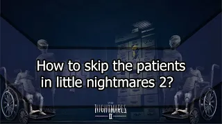 How to skip The Patients/The Mannequins in Little Nightmares 2? (no longer works)