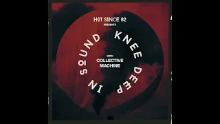 Hot Since 82 Presents: Knee Deep In Sound with Collective Machine