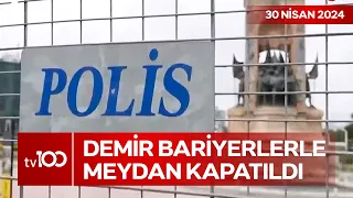 Taksim'de 1 Mayıs İçin Geniş Güvenlik Önlemleri Alındı | TV100 Ana Haber