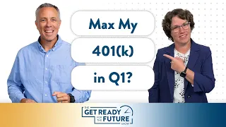 Max My 401(k) in Q1? | The Get Ready for the Future Show