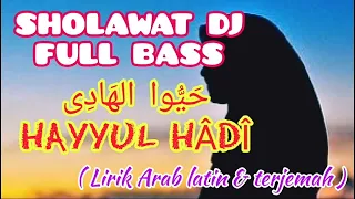 Dj Sholawat Terbaru Full Bass | HAYYUL HADI | Lirik Arab Latin dan Terjemah