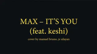 it’s you - max (feat. keshi) | cover by manuel bruno, je silayan