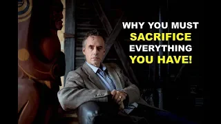 Jordan Peterson: Sacrifice Everything - It's the only way!