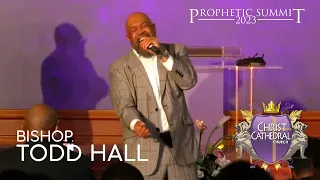 Bishop Todd Hall (Night 1) [PROPHETIC SUMMIT 2023]