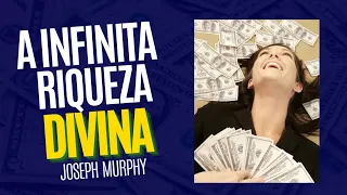 JOSEPH MURPHY | A INFINITA RIQUEZA DIVINA