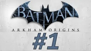 Batman: Arkham Origins - Часть 1