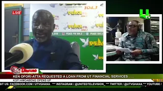 Ken Ofori-Atta requested a loan from UT Financial Services - Kofi Amoabeng opens up