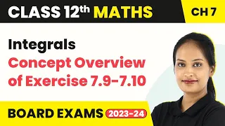 Integrals - Concept Overview of Exercise 7.9, 7.10 | Class 12 Maths Chapter 7 (2022-23)