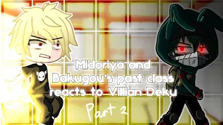 Midorya and Bakugou's past class reacts to Villian Deku | 2 part | by Kibo