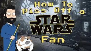 How To Piss Off a Star Wars Fan