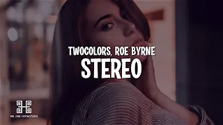 twocolors x Roe Byrne - Stereo (Lyrics)