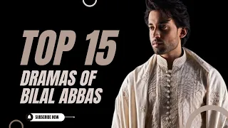 top 15 Dramas of Bilal Abbas │ 2016-2023 │ Bilal Abbas Khan │ TrendingWorld