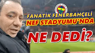 Fanatik Fenerbahçeli Nef Stadyumu'nda BAKIN NE DEDİ!!