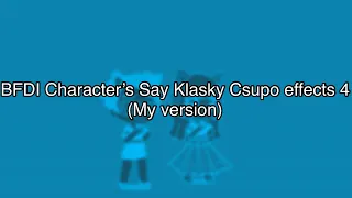 BFDI Character’s Say Klasky Csupo effects 4 (my version)