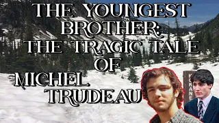 The Youngest Brother: The Tragic Tale of Michel Trudeau