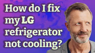 How do I fix my LG refrigerator not cooling?