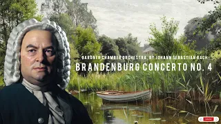 BRANDENBURG CONCERTO NO. 4 - Gardner Chamber Orchestra, by Johann Sebastian Bach | Classical | Music