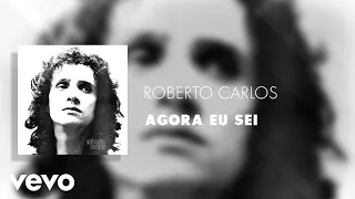 Roberto Carlos - Agora Eu Sei (Áudio Oficial)