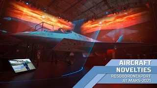 Aircraft Novelties. Rosoboronexport at MAKS-2021