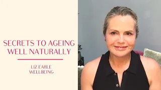 The secrets to ageing well, naturally | Liz Earle Wellbeing