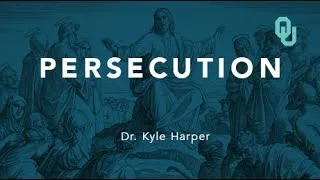 Persecution, Origins of Christianity, Dr. Kyle Harper