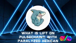 What Is Lift On PulseChain: With Paralyzed Hexican