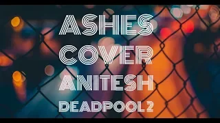 Ashes Cover by Anitesh | Lyrical Video | Original by Celine Dion | Deadpool 2 | Ryan Reynolds