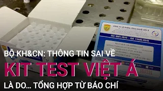 Bộ Khoa học và Công nghệ: Thông tin sai về bộ kit test Việt Á là do… tổng hợp từ báo chí | VTC Now