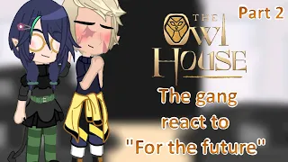 🦉🏠 The gang react to "For the future"||The owl house season 3 ep 2 || (2/2) 🏠🦉