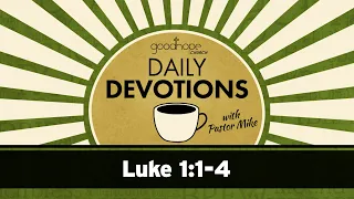 Luke 1:1-4 // Daily Devotions with Pastor Mike