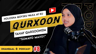 Nolosha Qoysku Waxa ay Ku Qurxoon Tahay Qarsoonida | Sumaya Mahdi | Dhambaal Podcast E08