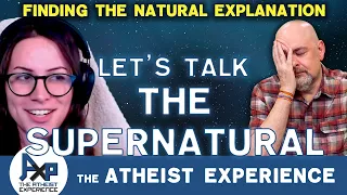 Things We Can't Explain Are Supernatural | Sam-NE | Atheist Experience 25.37