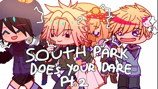 South park does your dare pt.2//abit rushed//𝗼𝗳𝗳𝗶𝗰𝗶𝗮𝗹. 𝗔𝗿𝗶𝗸𝗮