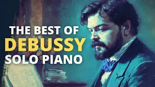 The Best of Debussy - Solo Piano | Debussy’s Most Beautiful Piano Pieces