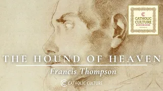 Francis Thompson - The Hound of Heaven | Catholic Culture Audiobooks