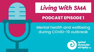 Mental health and wellbeing during COVID-19 outbreak - Living with SMA PODCAST #1