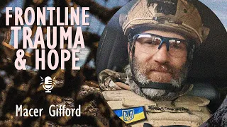 Macer Gifford - Fighting on the Frontline of Freedom to Highlight Ukraine's Just, Humanitarian Cause
