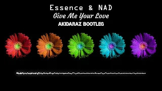 Essence & NAD - Give Me Your Love (Akidaraz Bootleg) (Hardstyle)