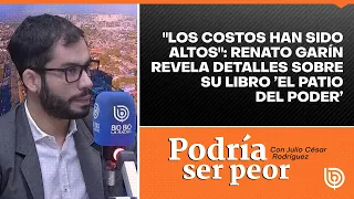 "Los costos han sido altos": Renato Garín revela detalles sobre su libro ’El Patio del Poder’