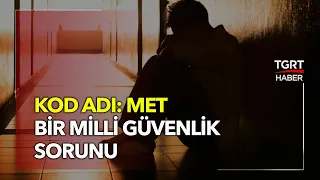 Kod Adı: MET, Bir Milli Güvenlik Sorunu - Ferhat Ünlü ile Hafta Sonu Ana Haber