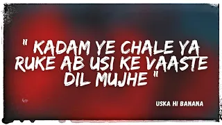 Kadam Ye Chale Ya Ruke Ab Usi Ke Vaaste Dil Mujhe (Uska Hi Banana)- Arijit Singh (Slowed+Reprised)