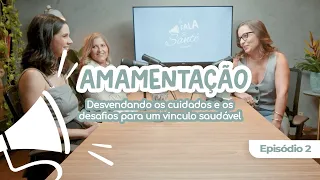 FALA SANTÉ #02 - AMAMENTAÇÃO | Desvendando os cuidados e os desafios para um vinculo saudável