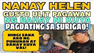 NANAY HELEN HINGI ULIT NG BAHAY KAY KUYA VAL PAGDATING SA SURIGAO...